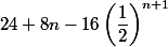 24+8n -16\left(\dfrac{1}{2}\right)^{n+1}